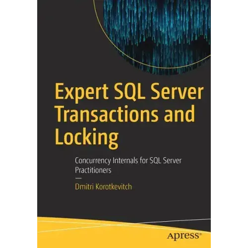 Expert SQL Server Transactions and Locking: Concurrency Internals for SQL Server Practitioners
