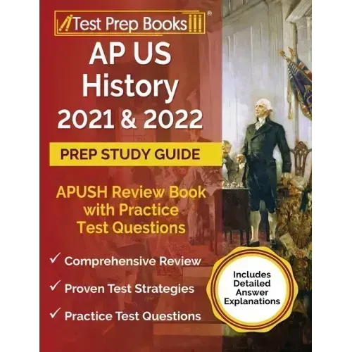 AP US History 2021 and 2022 Prep Study Guide: APUSH Review Book with Practice Test Questions [Includes Detailed Answer Explanations]