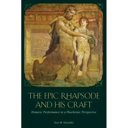 The Epic Rhapsode and His Craft: Homeric Performance in a Diachronic Perspective