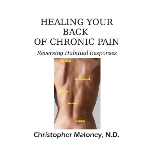 Healing Your Back Of Chronic Pain: Reversing Habitual Responses