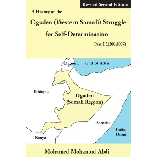 A History of the Ogaden (Western Somali) Struggle for Self-Determination Part I (1300-2007)