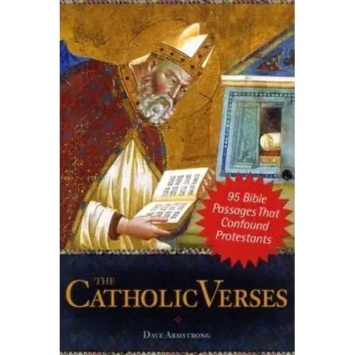 The Catholic Verses: 95 Bible Passages That Confound Protestants