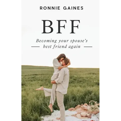 Bff: Becoming Your Spouse's Best Friend Again