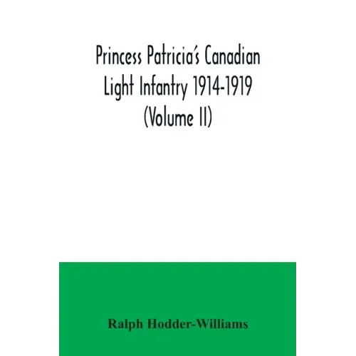 Princess Patricia's Canadian Light Infantry 1914-1919 (Volume II)