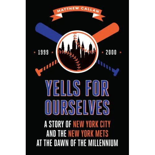 Yells for Ourselves: A Story of New York City and the New York Mets at the Dawn of the Millennium
