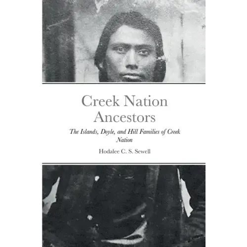 Creek Nation Ancestors: The Islands, Doyle, and Hill Families of Creek Nation