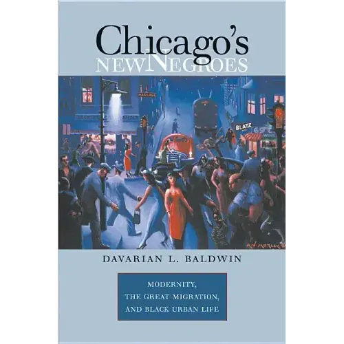 Chicago's New Negroes: Modernity, the Great Migration, and Black Urban Life