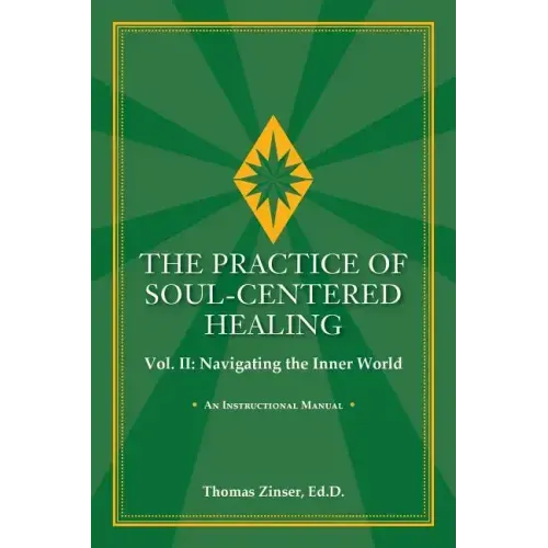THE PRACTICE OF SOUL-CENTERED HEALING Vol. II: Navigating the Inner World