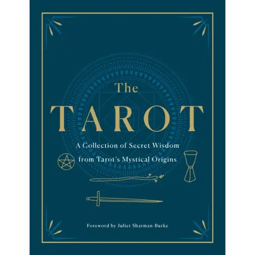 The Tarot: A Collection of Secret Wisdom from Tarot's Mystical Origins