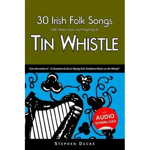30 Irish Folk Songs with Sheet Music and Fingering for Tin Whistle
