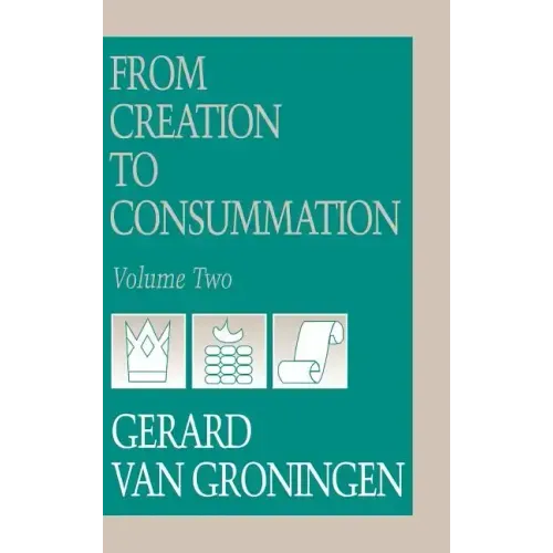 From Creation to Consumation, Volume II