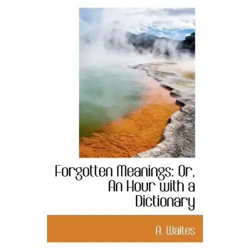 Forgotten Meanings: Or, an Hour with a Dictionary