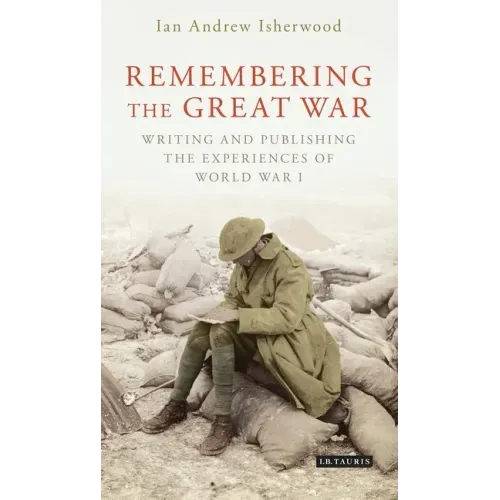 Remembering the Great War: Writing and Publishing the Experiences of World War I