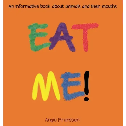 Eat Me!: An informative book about animals and their mouths