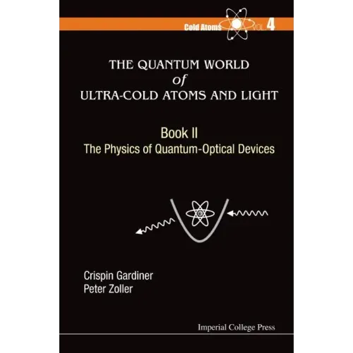 Quantum World of Ultra-Cold Atoms and Light, the - Book II: The Physics of Quantum-Optical Devices
