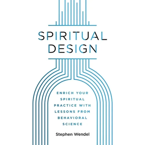 Spiritual Design: Enrich Your Spiritual Practice with Lessons from Behavioral Science