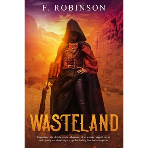 Wasteland: Experience the deeply erotic adventure of a woman trapped in an unforgiving world seeking revenge but finding love and redemption.