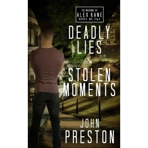 Deadly Lies / Stolen Moments: The Alex Kane Missions Bks 3 & 4