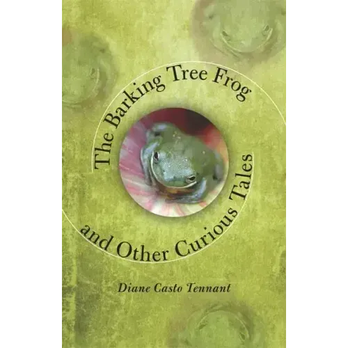 The Barking Tree Frog: And Other Curious Tales