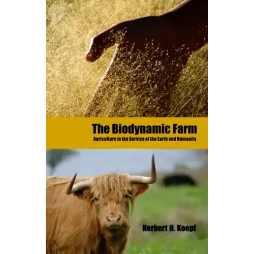 The Biodynamic Farm: Agriculture in Service of the Earth and Humanity
