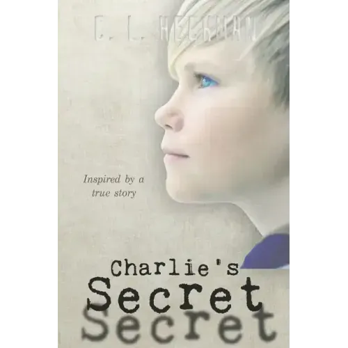 Charlie's Secret: Inspired by a True Story