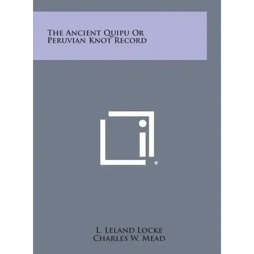 The Ancient Quipu or Peruvian Knot Record