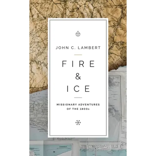 Fire & Ice: Missionary Adventures of the 1800s