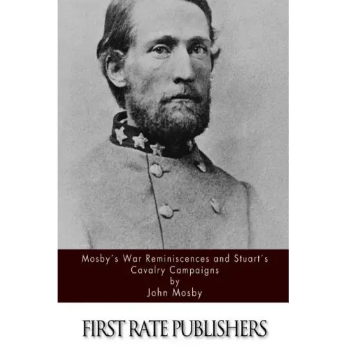 Mosby's War Reminiscences and Stuart's Cavalry Campaigns