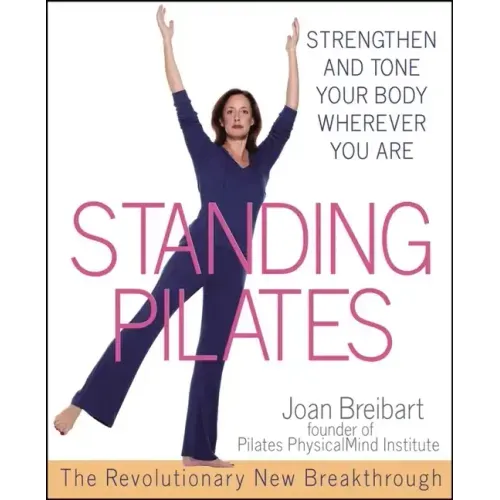 Standing Pilates: Strengthen and Tone Your Body Wherever You Are