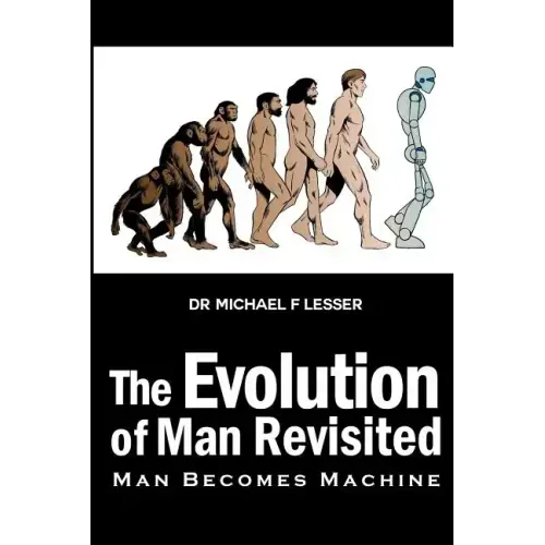 The Evolution of Man Revisited: Man Becomes Machine