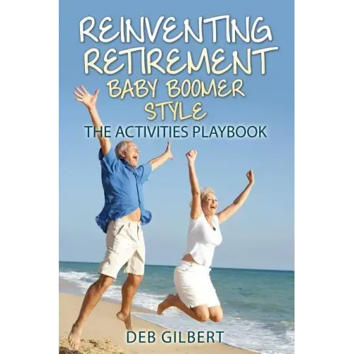 Reinventing Retirement Baby Boomer Style: The Activities Playbook