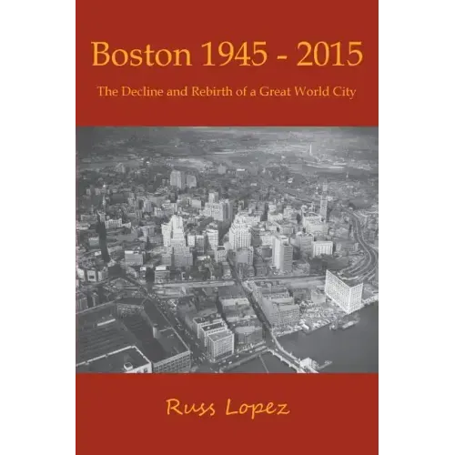 Boston 1945-2015: The Decline and Rebirth of a Great World City
