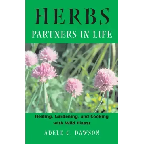 Herbs: Partners in Life: Healing, Gardening, and Cooking with Wild Plants