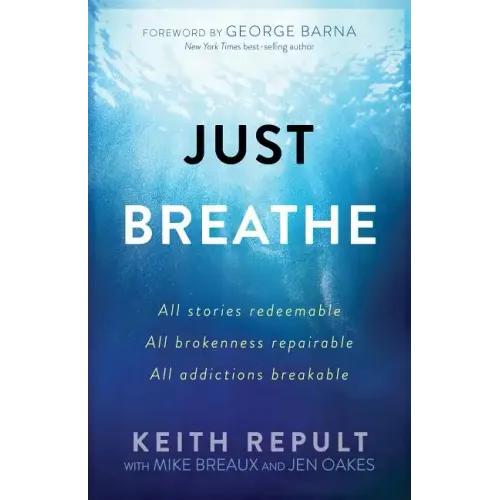 Just Breathe: All Stories Redeemable, All Brokenness Repairable, All Addictions Breakable