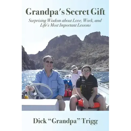 Grandpa's Secret Gift: Surprising Wisdom about Love, Work, and Life's Most Important Lessons