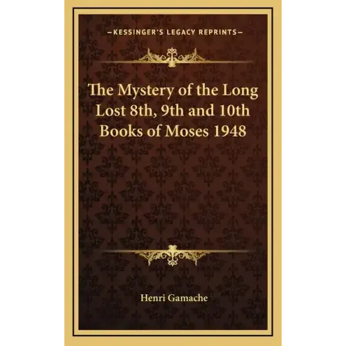 The Mystery of the Long Lost 8th, 9th and 10th Books of Moses 1948