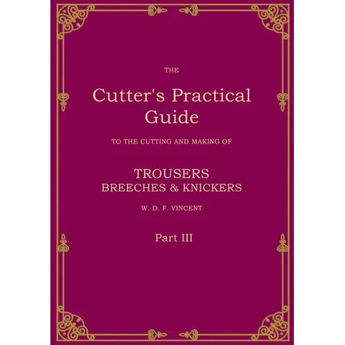 The Cutter's Practical Guide, Part 3: Trouser, Breeches & Knickers