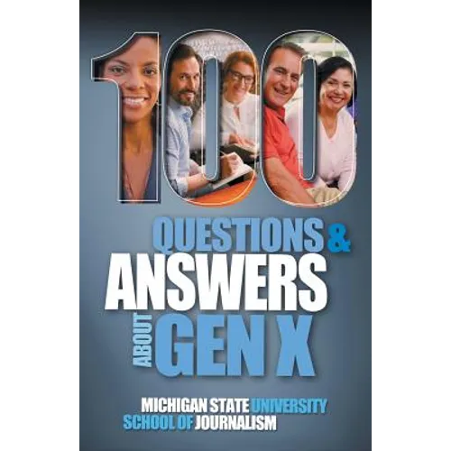 100 Questions and Answers About Gen X Plus 100 Questions and Answers About Millennials: Forged by economics, technology, pop culture and work