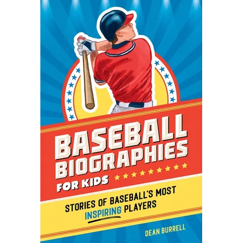 Baseball Biographies for Kids: Stories of Baseball's Most Inspiring Players