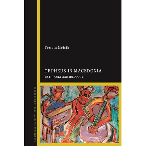Orpheus in Macedonia: Myth, Cult and Ideology