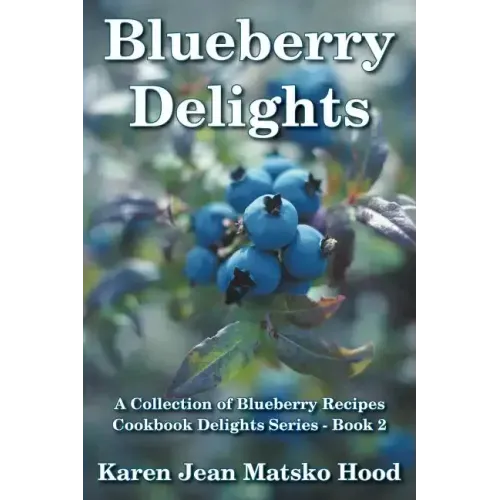 Blueberry Delights Cookbook: A Collection of Blueberry Recipes
