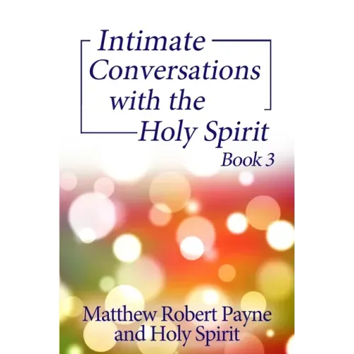 Intimate Conversations with the Holy Spirit Book 3