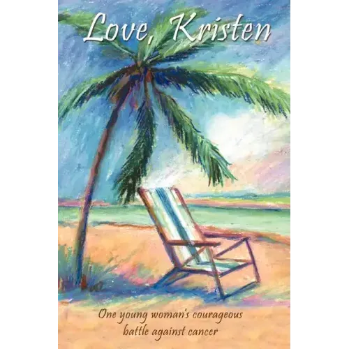Love, Kristen: One Young Woman's Courageous Battle Against Cancer