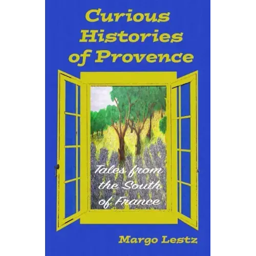 Curious Histories of Provence: Tales from the South of France