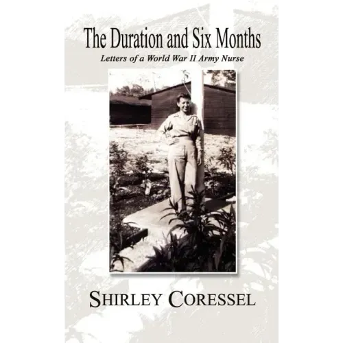 The Duration and Six Months: Letters of a World War II Army Nurse
