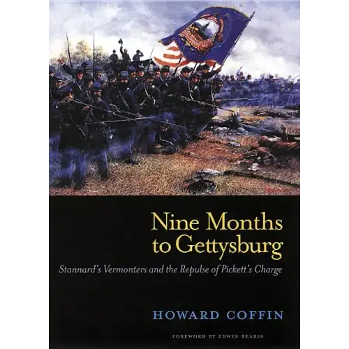 Nine Months to Gettysburg: Stannard's Vermonters and the Repulse of Pickett's Charge