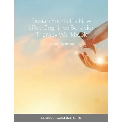 Design Yourself a New Life: Cognitive Behavior Therapy Workbook: Survival Tool Box Kit