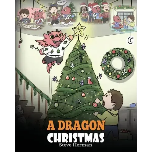 A Dragon Christmas: Help Your Dragon Prepare for Christmas. A Cute Children Story To Celebrate The Most Special Day of The Year.
