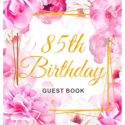 85th Birthday Guest Book: Keepsake Gift for Men and Women Turning 85 - Hardback with Cute Pink Roses Themed Decorations & Supplies, Personalized Wishe