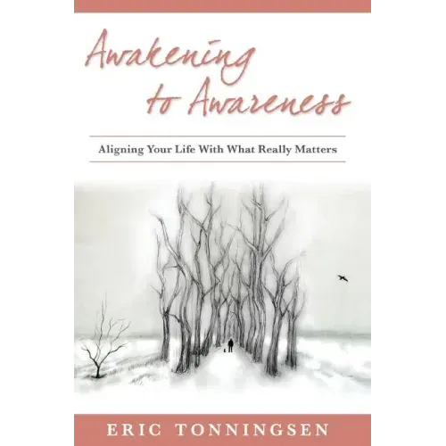 Awakening to Awareness: Aligning Your Life with What Really Matters